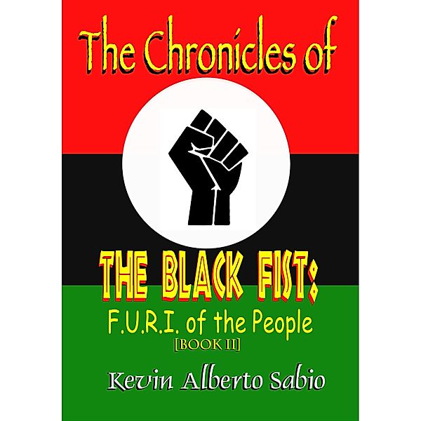 The Chronicles of The Black Fist: F.U.R.I. of the People (Black Fist Saga) / Black Fist Saga, Kevin Alberto Sabio