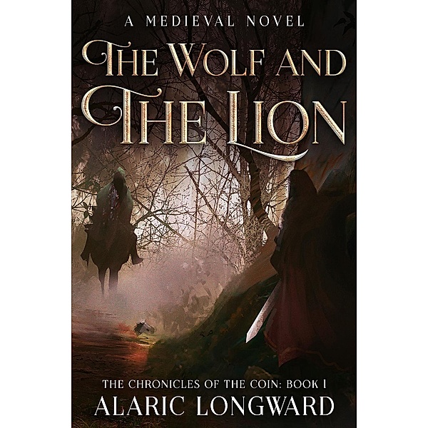 The Chronicles of the Coin: The Wolf and the Lion (The Chronicles of the Coin, #1), Alaric Longward