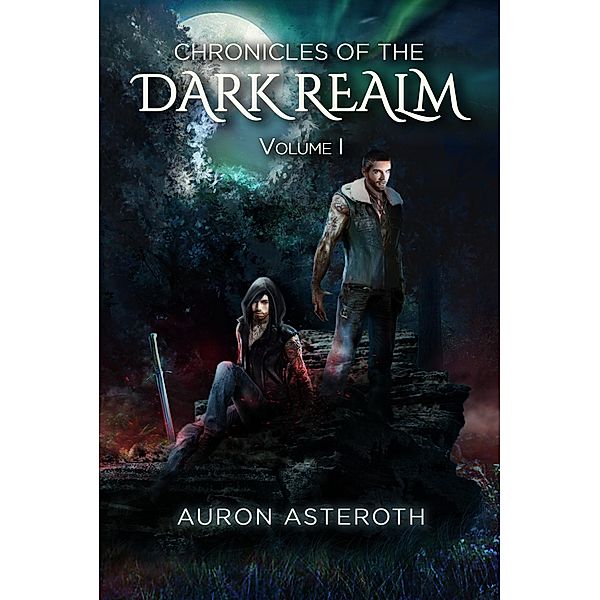 The Chronicles of the Dark Realm Volume I (Chronicle of the Dark Realm, #1) / Chronicle of the Dark Realm, Auron Asteroth