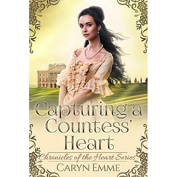 The Chronicles of the Heart: 1 Capturing a Countess' Heart, Caryn Emme