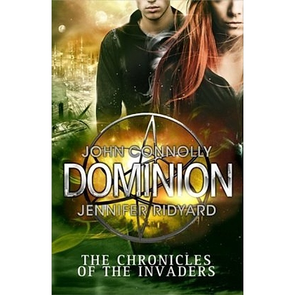 The Chronicles of the Invaders - Dominion, John Connolly, Jennifer Ridyard