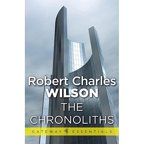 The Chronoliths / Gateway Essentials, Robert Charles Wilson