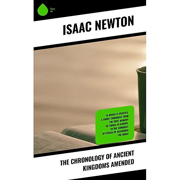 The Chronology of Ancient Kingdoms Amended, Isaac Newton