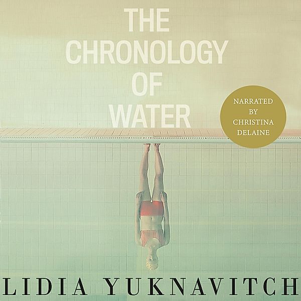 The Chronology of Water (Unabridged), Lidia Yuknavitch