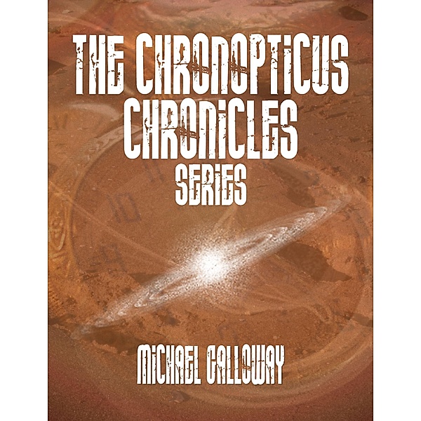 The Chronopticus Chronicles Series, Michael Galloway