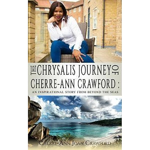 The Chrysalis Journey of Cherre-Ann Crawford / Conscious Dreams Publishing, Cherre-Ann Crawford
