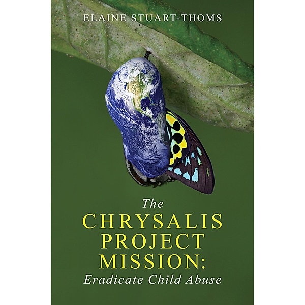 The Chrysalis Project Mission: Eradicate Child Abuse, Elaine Stuart-Thoms