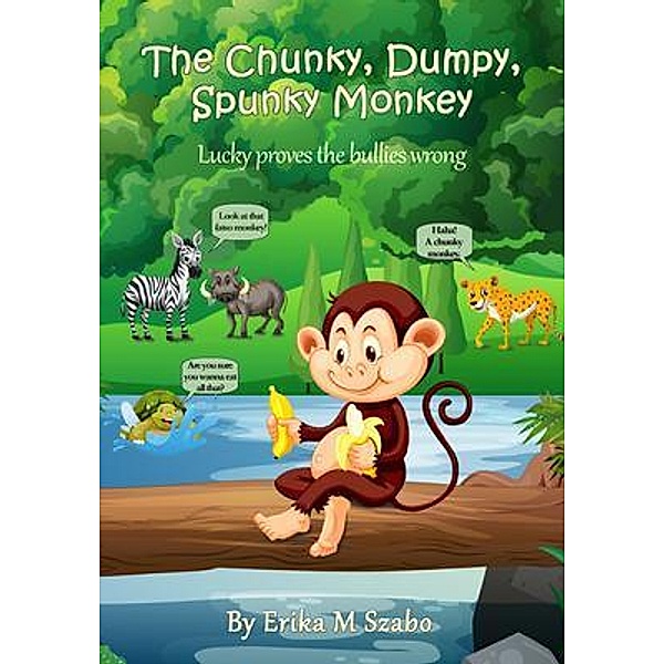 The Chunky, Dumpy, Spunky Monkey / Erika M Szabo, Erika M Szabo