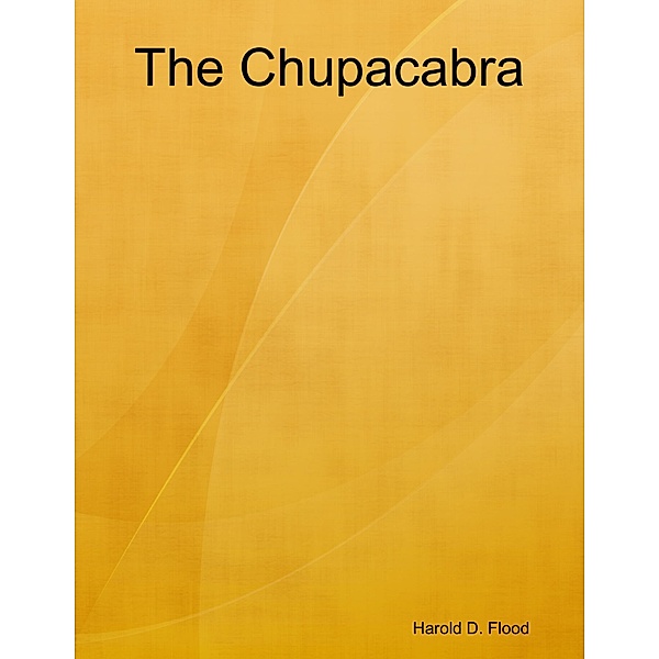 The Chupacabra, Harold D. Flood