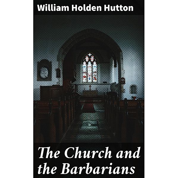 The Church and the Barbarians, William Holden Hutton