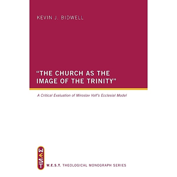The Church as the Image of the Trinity / WEST Theological Monograph Series Bd.1, Kevin J. Bidwell