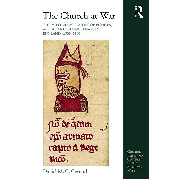 The Church at War: The Military Activities of Bishops, Abbots and Other Clergy in England, c. 900-1200, Daniel Gerrard