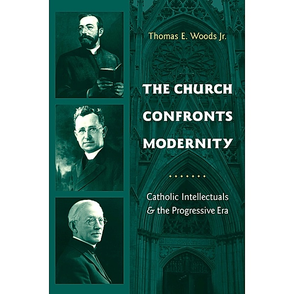 The Church Confronts Modernity / Religion and American Culture, Thomas Woods Jr.