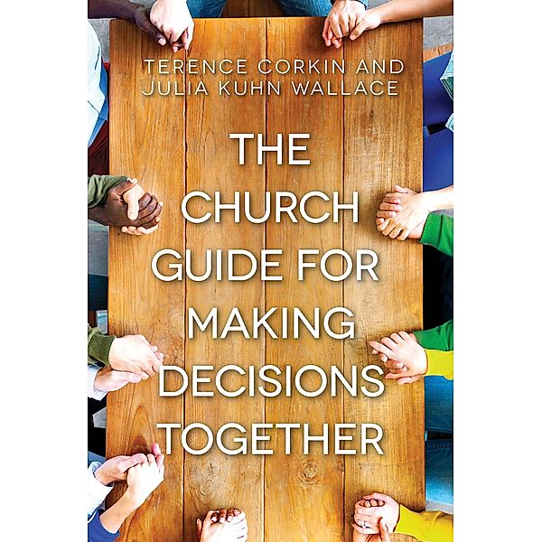 The Church Guide for Making Decisions Together, Terence Corkin, Julia Kuhn Wallace