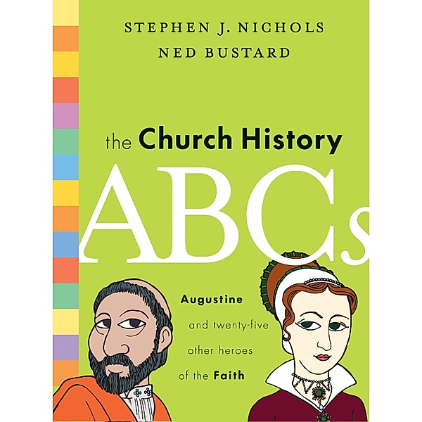 The Church History ABCs, Stephen J. Nichols, Ned Bustard