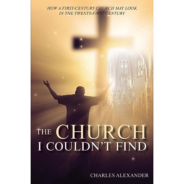 THE CHURCH I COULDN'T FIND / TOPLINK PUBLISHING, LLC, Charles Alexander