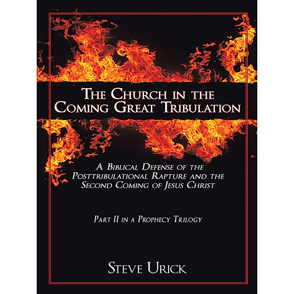 The Church in the Coming Great Tribulation, Steve Urick
