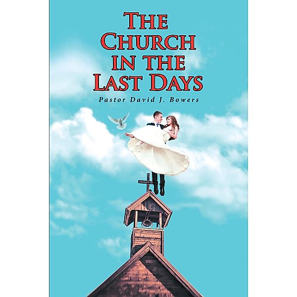 The Church in the Last Days, Pastor David J. Bowers