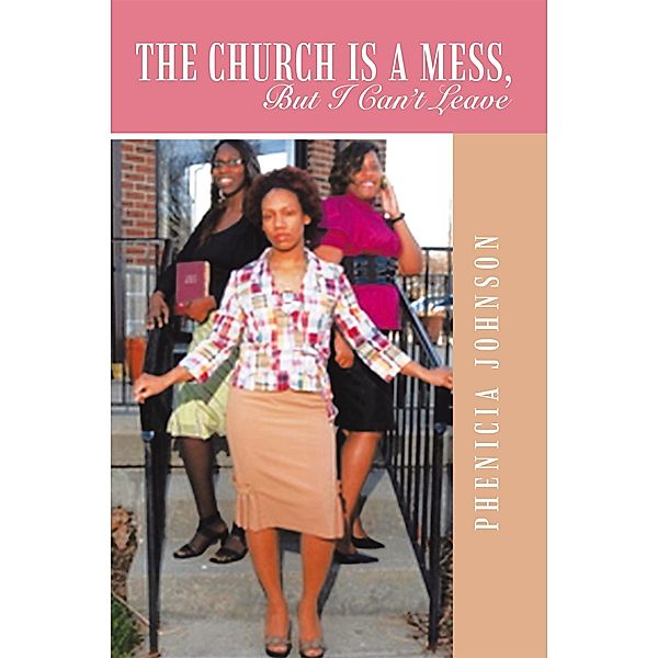 The Church Is a Mess, but I Can't Leave, Phenicia Johnson