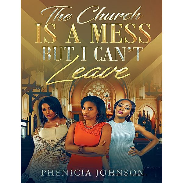 The Church Is a Mess, But I Can't Leave, Phenicia Johnson