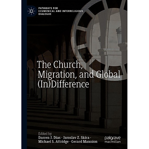 The Church, Migration, and Global (In)Difference / Pathways for Ecumenical and Interreligious Dialogue