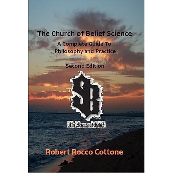 The Church of Belief Science: A Complete Guide to Philosophy and Practice, Robert Rocco Cottone