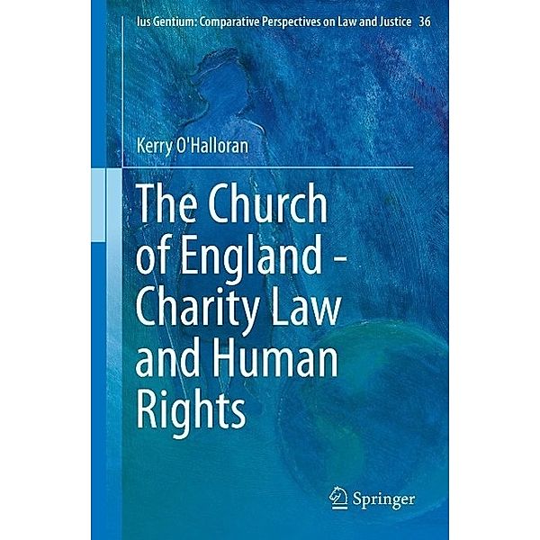 The Church of England - Charity Law and Human Rights / Ius Gentium: Comparative Perspectives on Law and Justice Bd.36, Kerry O'Halloran