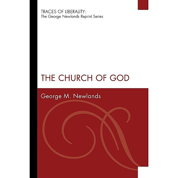 The Church of God / Traces of Liberality: The George Newlands Reprint Series, George M. Newlands