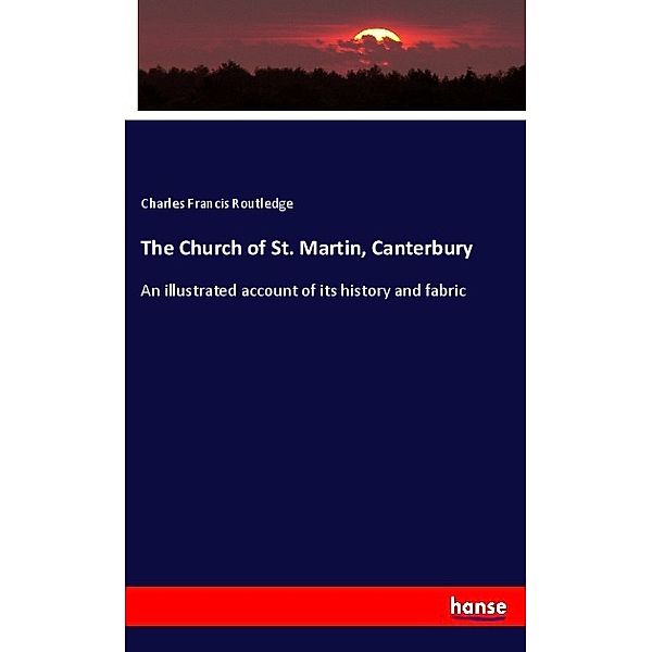 The Church of St. Martin, Canterbury, Charles Francis Routledge