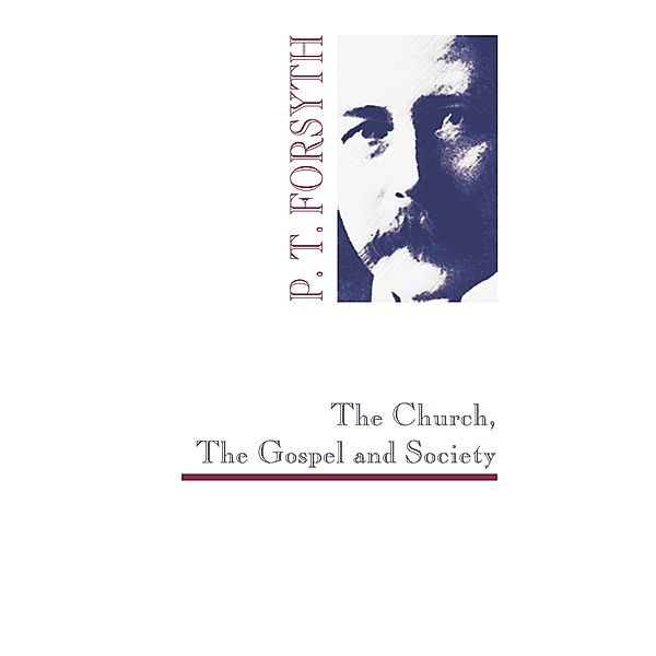 The Church, The Gospel and Society, P. T. Forsyth