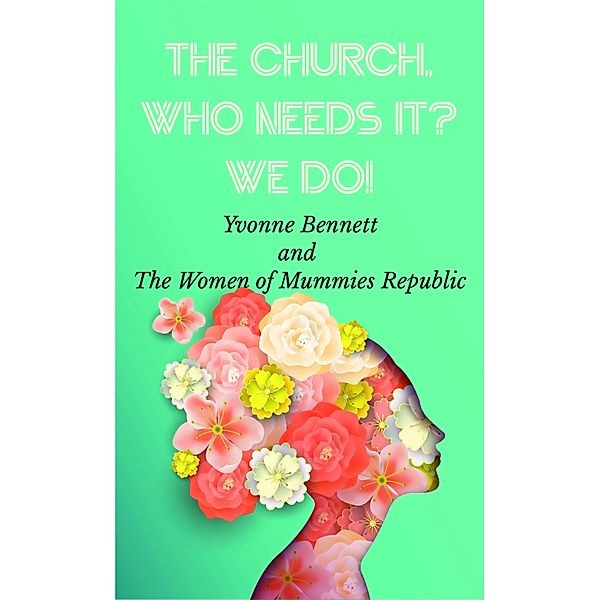 The Church Who Needs It? We Do!, Yvonne Bennett