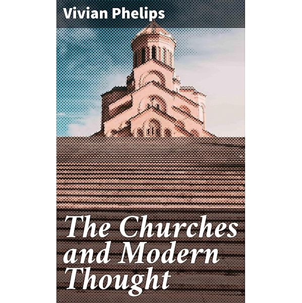 The Churches and Modern Thought, Vivian Phelips
