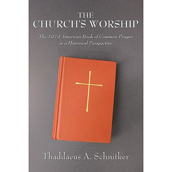 The Church's Worship, Thaddaeus A. Schnitker