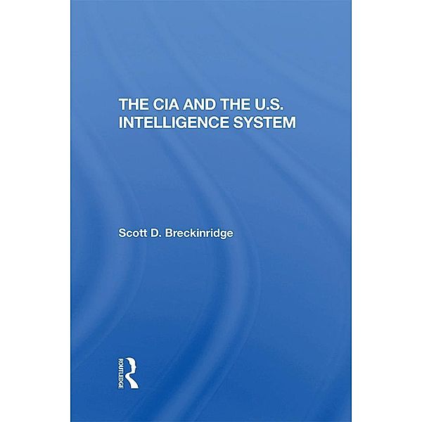 The Cia And The U.S. Intelligence System, Scott Breckinridge