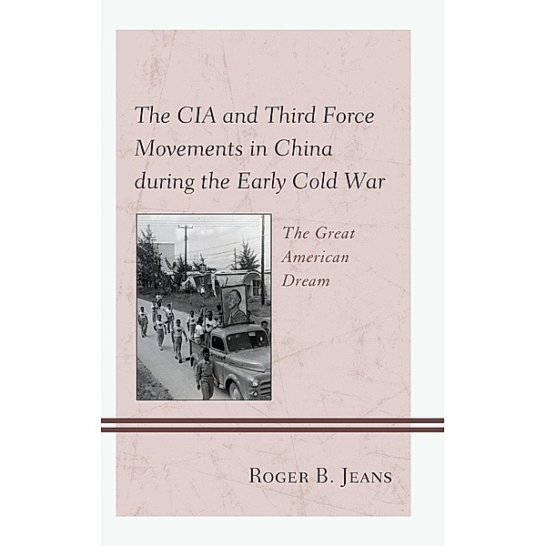 The CIA and Third Force Movements in China during the Early Cold War, Roger B. Jeans