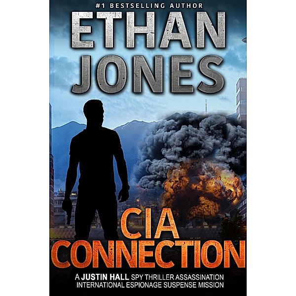 The CIA Connection: A Justin Hall Spy Thriller (Justin Hall Spy Thriller Series, #9) / Justin Hall Spy Thriller Series, Ethan Jones