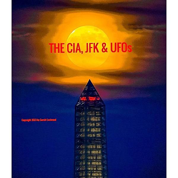 THE CIA, JFK & UFOs, Gerald Eastwood