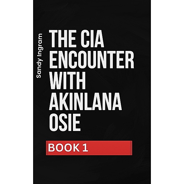 The CIA's Encounter With Akinlana Osei: Book I (Osei International Mystery Series, #1) / Osei International Mystery Series, Sandy Ingram