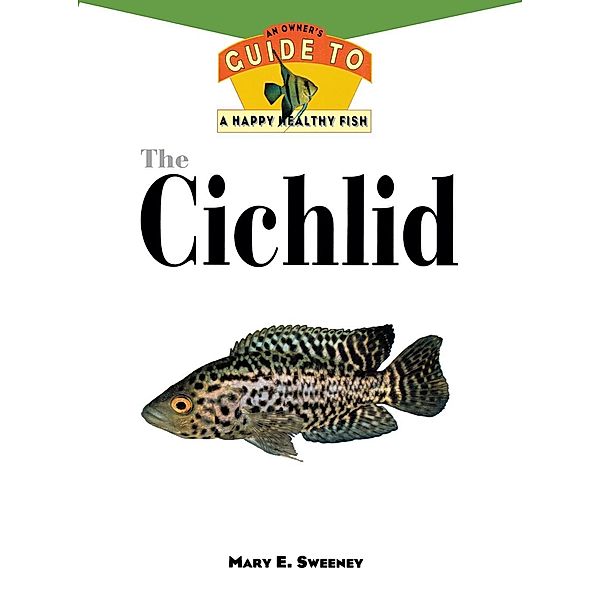 The Cichlid / Happy Healthy Pet Bd.77, Mary E. Sweeney