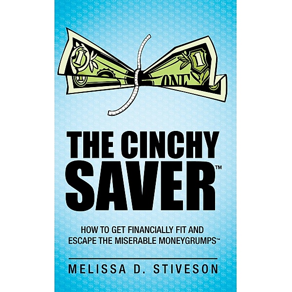 The Cinchy Saver™:, Melissa D. Stiveson