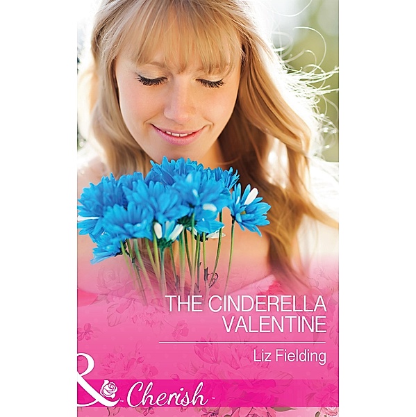 The Cinderella Valentine (Mills & Boon Cherish) (The Brides of Bella Lucia, Book 4) / Mills & Boon Cherish, Liz Fielding