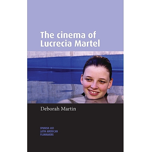 The cinema of Lucrecia Martel, Deborah Martin