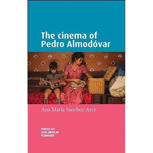The cinema of Pedro Almodóvar / Spanish and Latin-American Filmmakers, Ana María Sanchez-Arce