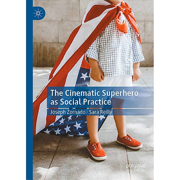 The Cinematic Superhero as Social Practice, Joseph Zornado, Sara Reilly