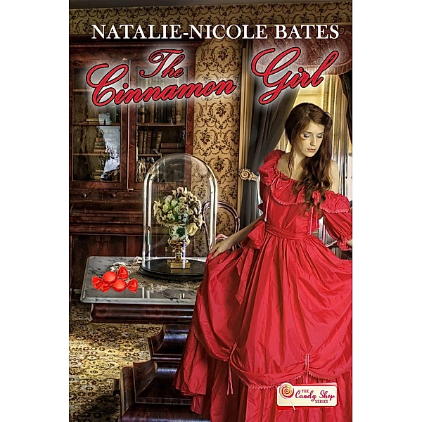 The Cinnamon Girl (Candy Shop Series) / Candy Shop Series, Natalie-Nicole Bates