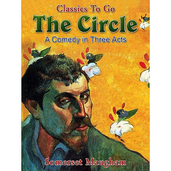 The Circle: A Comedy in Three Acts, Somerset Maugham