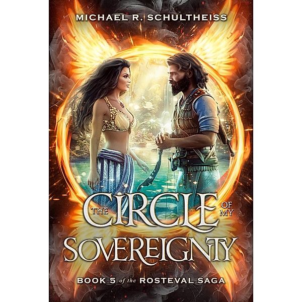 The Circle of My Sovereignty (The Rosteval Saga, #5) / The Rosteval Saga, Michael R. Schultheiss
