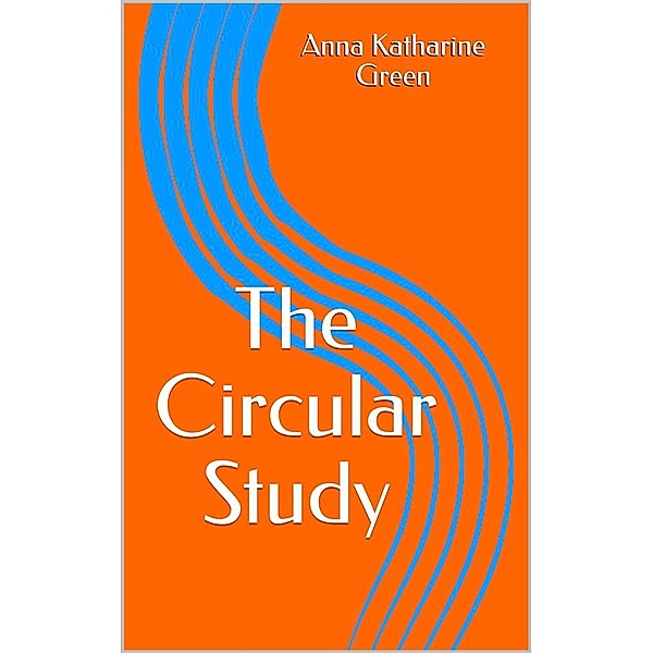 The Circular Study, Anna Katharine Green