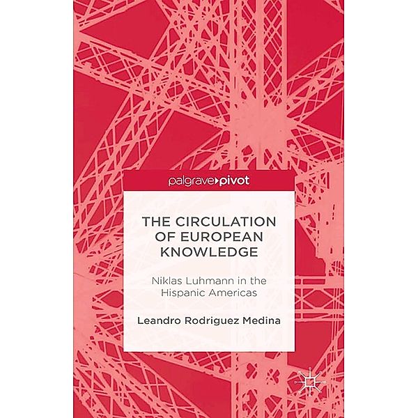 The Circulation of European Knowledge: Niklas Luhmann in the Hispanic Americas, Leandro Rodriguez Medina, Kenneth A. Loparo