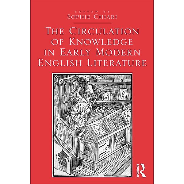 The Circulation of Knowledge in Early Modern English Literature, Sophie Chiari